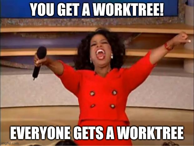 Oprah wants you to have a worktree
